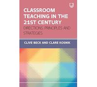 Classroom Teaching in the 21st Century: Directions, Principles and Strategies