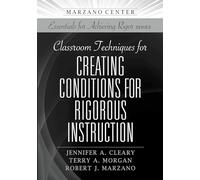 Classroom Techniques for Creating Conditions for Rigorous Instruction (Marzano Center Essentials for Achieving Rigor)