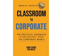 Classroom to Corporate: A Practical Handbook for young professionals entering the corporate world