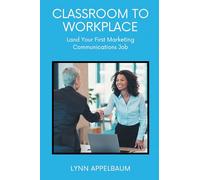 Classroom to Workplace: Land Your First Marketing Communications Job