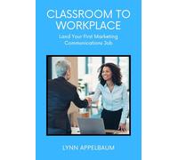 Classroom to Workplace: Land Your First Marketing Communications Job