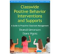 Classwide Positive Behavior Interventions and Supports, First Edition: A Guide to Proactive Classroom Management (The Guilford Practical Intervention in the Schools Series)