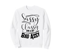 Classy sassy and a bit bad assy women motivational Sweatshirt
