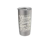 Classy Sassy & Drops the F-Bomb Funny Bold Statement Lover Stainless Steel Insulated Tumbler