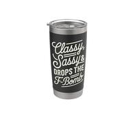 Classy Sassy & Drops the F-Bomb Funny Bold Statement Lover Stainless Steel Insulated Tumbler
