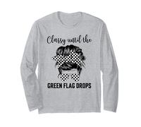 Classy Until The Green Flag Drops Long Sleeve T-Shirt