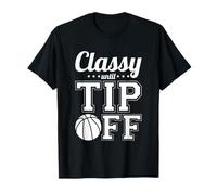 Classy Until Tip Off Basketball T-Shirt