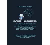 Claude 4 (Anthropic): Safety-First Frontier AI in 2026: Architecture Applications, Governance and Future Horizons for Education Research and ... (50 AI Tools transforming life skills)