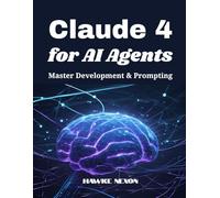 Claude 4 for AI Agents: Master Development & Prompting
