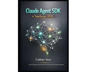 Claude Agent SDK in TypeScript 2026: Core Principles and Initial Setup for Developers New to AI Agent Programming: 1 (Claude Agent SDK Mastery 2026: Foundations for Emerging AI Developers)