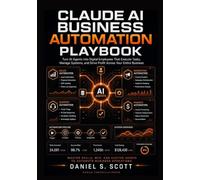 Claude AI Business Automation Playbook: Turn AI Agents into Digital Employees That Execute Tasks, Manage Systems and Drive Profit Across Your Entire Business