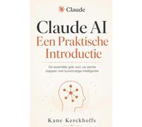 Claude AI Een Praktische Introductie: De essentiële gids voor uw eerste stappen met kunstmatige intelligentie