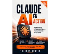 Claude AI en Action: 40 Métiers, 135 Workflows Complets pour Automatiser Votre Semaine - Projects, Artifacts et Skills : la méthode 2026 qui va bien ... d’Anthropic en résultats concrets au quot)