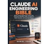 Claude AI Engineering Bible: Master Prompt Engineering, Claude Code, Automation Workflows, MCP, and Agents to Build, Automate, and Scale Real Projects (The Applied AI Series)