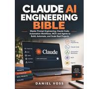 Claude AI Engineering Bible: Master Prompt Engineering, Claude Code, Automation Workflows, MCP, and Agents to Build, Automate, and Scale Real Projects (The Applied AI Series)