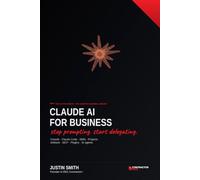 Claude AI for Business: The 10X Playbook: Master Cowork, Claude Code, Skills, Projects, Artifacts, MCP, Plugins, and AI Agents to Automate Work and Build a Smarter Company