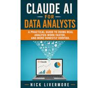 CLAUDE AI FOR DATA ANALYSTS: A Practical Guide to Doing Real Analysis Work Faster, and More Honestly Verified