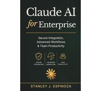 Claude AI for Enterprise: Secure Integration, Advanced Workflows & Team Productivity