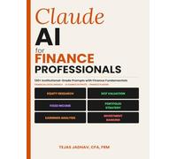 Claude AI for Finance Professionals: 120+ Institutional grade Prompts for Financial Analysis, Valuation & Investment Research with model and Sample ... Included (AI and Practical Finance Series)