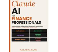 Claude AI for Finance Professionals: 120+ Institutional grade Prompts for Financial Analysis, Valuation & Investment Research with model and Sample ... Included (AI and Practical Finance Series)