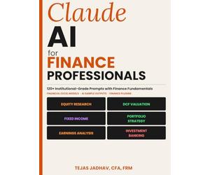 Claude AI for Finance Professionals: 120+ Institutional grade Prompts for Financial Analysis, Valuation & Investment Research with model and Sample ... Included (AI and Practical Finance Series)
