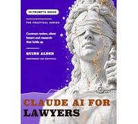 Claude AI for Lawyers: Contract Review, Client Letters and Legal Research, With 50 Copy Paste Prompts That Will Not Cite a Case That Never Existed