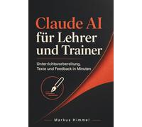 Claude AI für Lehrer und Trainer: Unterrichtsvorbereitung, Texte und Feedback in Minuten