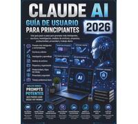 CLAUDE AI GUÍA DE USUARIO PARA PRINCIPIANTES 2026