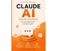 Claude AI - Guida per Principianti: Come usare l'AI più avanzata del momento senza essere un esperto