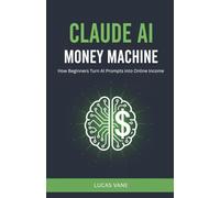 Claude AI Money Machine: How Beginners Turn AI Prompts into Online Income