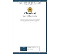 Claude.ai para oficina técnica: Guía práctica de una herramienta de inteligencia artificial, con ejemplos aplicados a delineación, CAD/CAM y programación CNC (Cuadernos de Taller - Apuntes Prácticos)