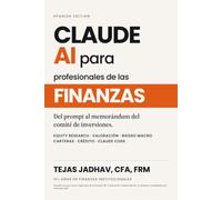 Claude AI para profesionales de las finanzas: Prompts, plugins y flujos de trabajo - 18 mesas financieras institucionales, 130+ prompts originales (AI and Practical Finance Series)