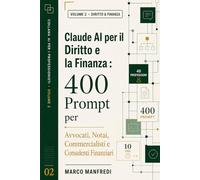 Claude AI per il Diritto e la Finanza: 400 prompt operativi per 40 professioni: avvocati, notai, commercialisti, consulenti finanziari, giuristi, ... settimana. (Collana AI per i Professionisti)