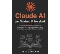 Claude AI per Studenti Universitari: Un metodo responsabile per studiare, riassumere, fare ricerca e preparare esami senza dipendere dall’intelligenza artificiale