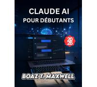 CLAUDE AI POUR DÉBUTANTS: Guide étape par étape pour la rédaction, la recherche, le codage et la productivité