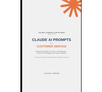 CLAUDE AI PROMPTS - for Customer Service (The Small Business and Start-up Series)