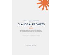 CLAUDE AI PROMPTS - for Sales (The Small Business and Start-up Series)