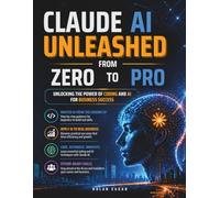 CLAUDE AI UNLEASHED From Zero To Pro: Unlocking the Power of Coding and AI for Business Success