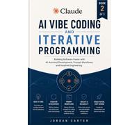 Claude AI Vibe Coding and Iterative Programming: Building Software Faster with AI-Assisted Development, Prompt Workflows: 2 (Practical Claude AI Development Series)