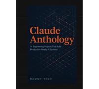 Claude Anthology: A Practitioner's Guide to Building Production AI Systems with Claude