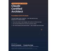 Claude Certified Architect - Foundation (CCA-F): Claude Certified Architect - Foundation (CCA-F): The Plain-English Study Companion