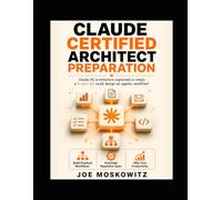 Claude Certified Architect Preparation: Claude AI architecture explained so simply a 5-year-old could design an agentic workflow (Study Guides)
