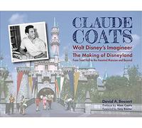 Claude Coats: Walt Disney's Imagineer: The Making of Disneyland From Toad Hall to the Haunted Mansion and Beyond