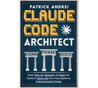 Claude Code Architect: Master SKILL.md, Subagents, and Hooks That Transform Claude Code Into a Fully Engineered, Production Agentic System