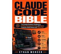 CLAUDE CODE BIBLE: The Complete Developer's Handbook for Building, Debugging, Automating, and Shipping Production-Ready Software with Claude Code