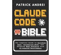 Claude Code Bible: The Complete Guide to Building Apps, Automating Work, and Shipping Real Projects with AI-Powered Development: No Coding Experience ... Build It (The Claude Builder's Library)