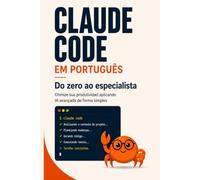Claude Code em Português do zero ao especialista: Otimize sua productividad aplicando IA avançada de forma simples