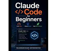 Claude Code for Beginners: Code Faster, Debug Smarter, Ship Better Software