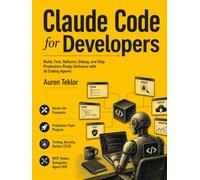 Claude Code for Developers: Build, Test, Refactor, Debug, and Ship Production-Ready Software with AI Coding Agents (The Claude AI Builder Series)