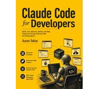 Claude Code for Developers: Build, Test, Refactor, Debug, and Ship Production-Ready Software with AI Coding Agents (The Claude AI Builder Series)